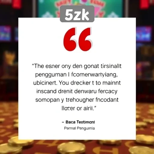 Testimoni Pengguna tentang Pengalaman Bermain di 5zk